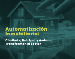 Automatización Inmobiliaria: Chatbots, HubSpot y Awtana Transforman el Sector
